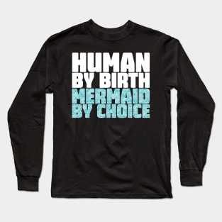 Human By Birth Mermaid By Choice Long Sleeve T-Shirt